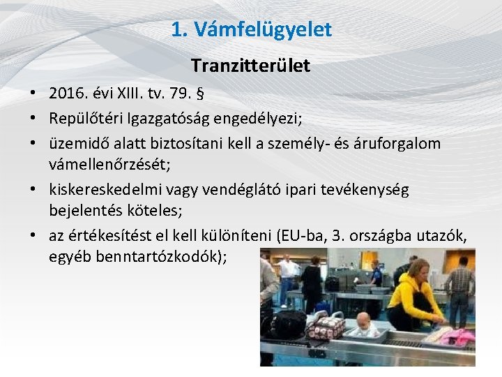 1. Vámfelügyelet Tranzitterület • 2016. évi XIII. tv. 79. § • Repülőtéri Igazgatóság engedélyezi;