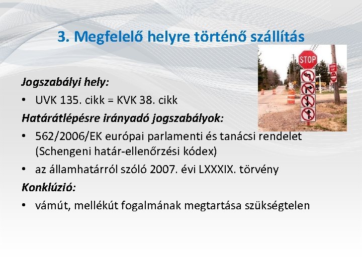 3. Megfelelő helyre történő szállítás Jogszabályi hely: • UVK 135. cikk = KVK 38.