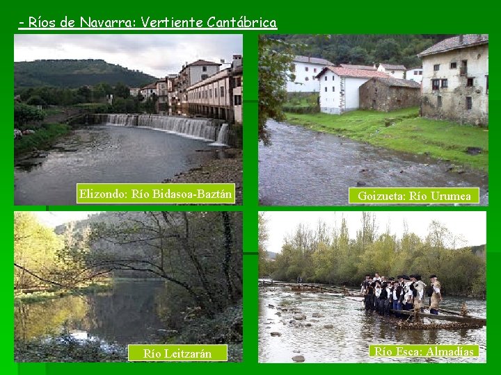 - Ríos de Navarra: Vertiente Cantábrica Elizondo: Río Bidasoa-Baztán Río Leitzarán Goizueta: Río Urumea - Ríos de Navarra: Vertiente Cantábrica Elizondo: Río Bidasoa-Baztán Río Leitzarán Goizueta: Río Urumea