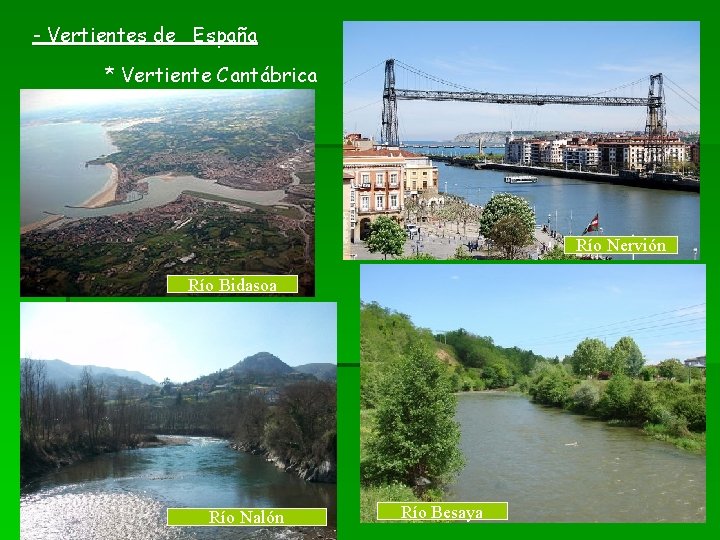 - Vertientes de España * Vertiente Cantábrica Río Nervión Río Bidasoa Río Nalón Río - Vertientes de España * Vertiente Cantábrica Río Nervión Río Bidasoa Río Nalón Río