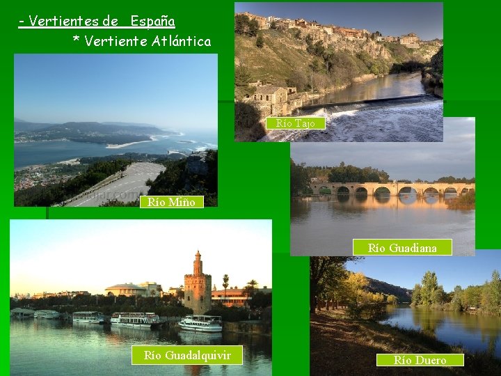 - Vertientes de España * Vertiente Atlántica Río Tajo Río Miño Río Guadiana Río - Vertientes de España * Vertiente Atlántica Río Tajo Río Miño Río Guadiana Río