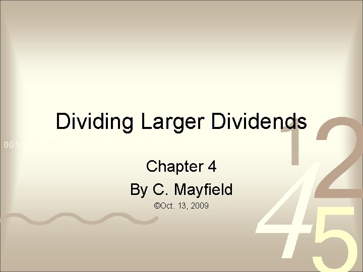 Dividing Larger Dividends Chapter 4 By C. Mayfield ©Oct. 13, 2009 