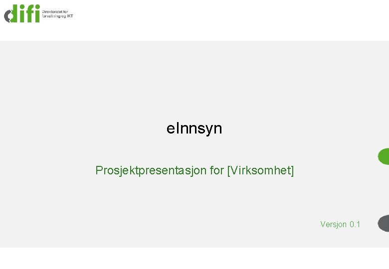 e. Innsyn Prosjektpresentasjon for [Virksomhet] Versjon 0. 1 