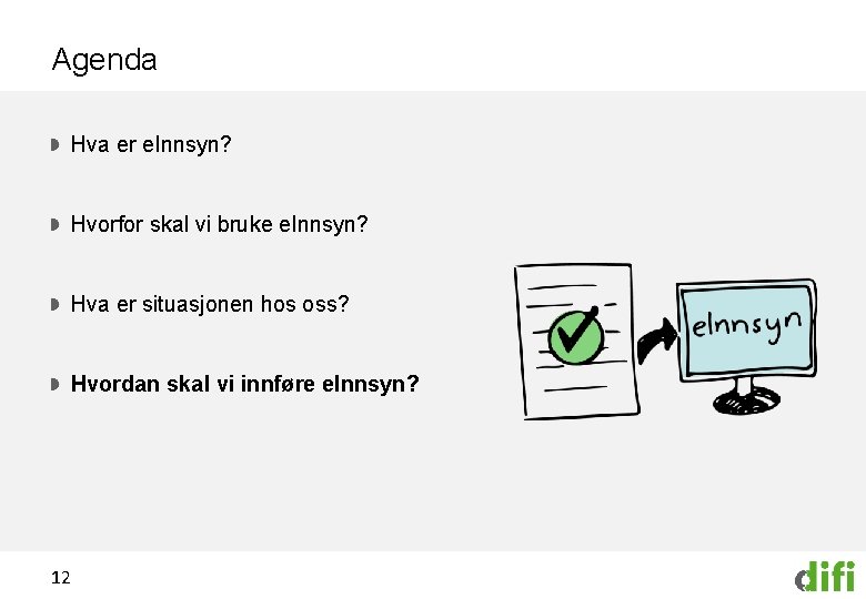 Agenda Hva er e. Innsyn? Hvorfor skal vi bruke e. Innsyn? Hva er situasjonen