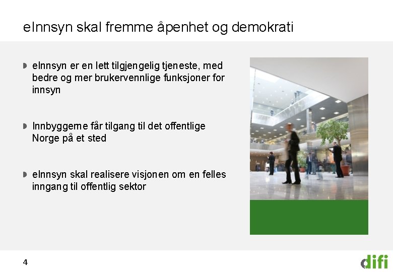 e. Innsyn skal fremme åpenhet og demokrati e. Innsyn er en lett tilgjengelig tjeneste,