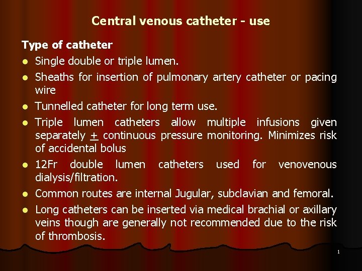 Central venous catheter - use Type of catheter l Single double or triple lumen.
