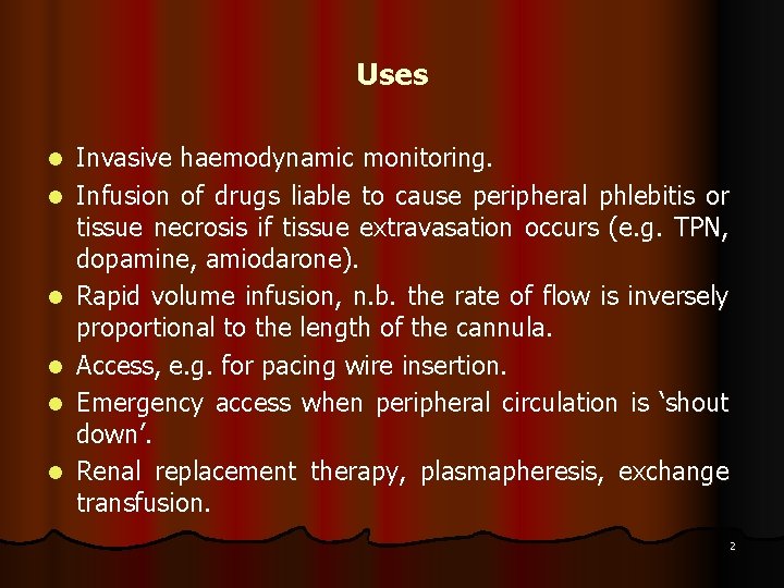 Uses l l l Invasive haemodynamic monitoring. Infusion of drugs liable to cause peripheral