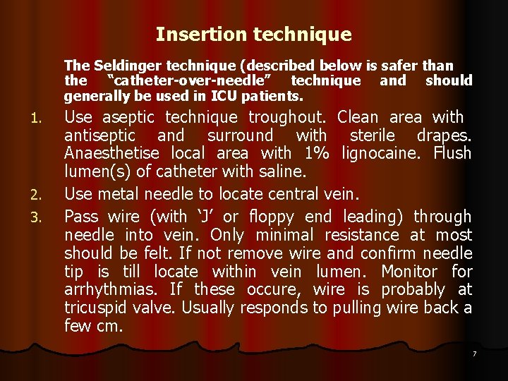 Insertion technique The Seldinger technique (described below is safer than the “catheter-over-needle” technique and