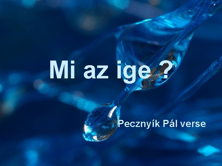 Mi az ige ? Pecznyík Pál verse 