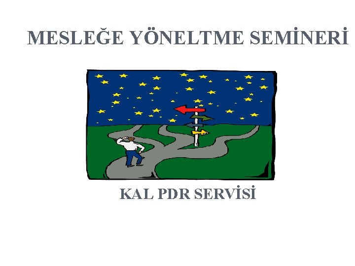 MESLEĞE YÖNELTME SEMİNERİ KAL PDR SERVİSİ 