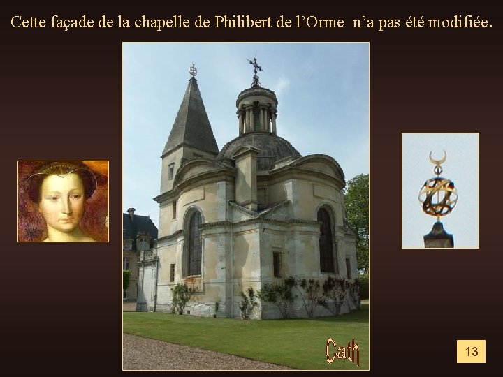 Cette façade de la chapelle de Philibert de l’Orme n’a pas été modifiée. 13