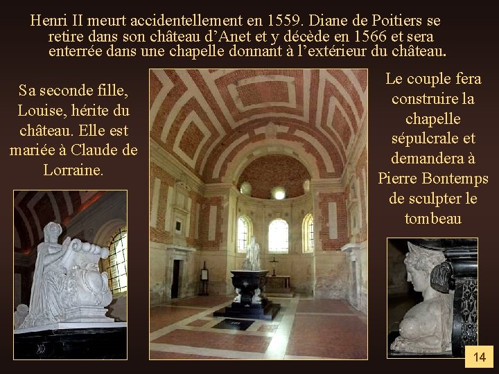Henri II meurt accidentellement en 1559. Diane de Poitiers se retire dans son château