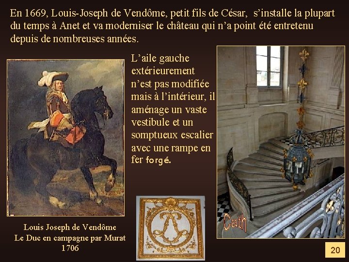 En 1669, Louis-Joseph de Vendôme, petit fils de César, s’installe la plupart du temps