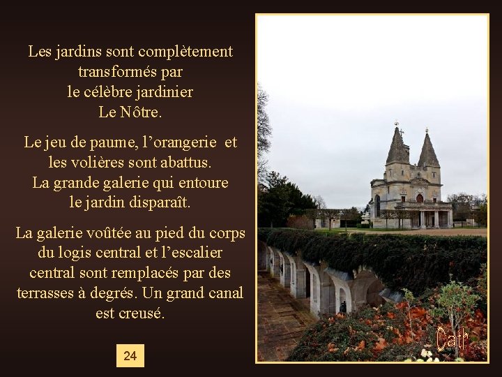 Les jardins sont complètement transformés par le célèbre jardinier Le Nôtre. Le jeu de