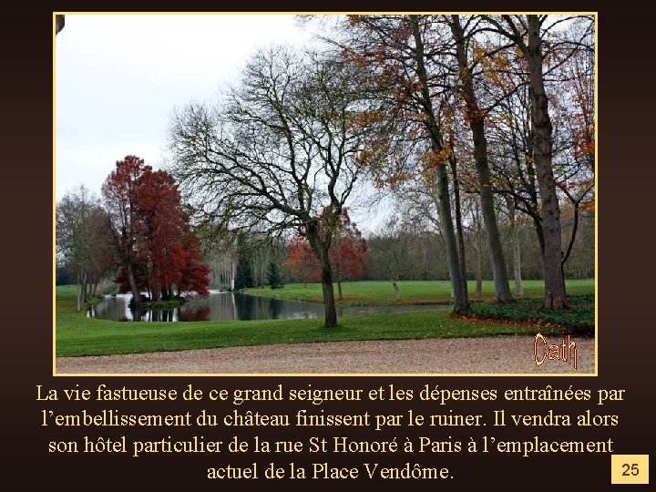 La vie fastueuse de ce grand seigneur et les dépenses entraînées par l’embellissement du