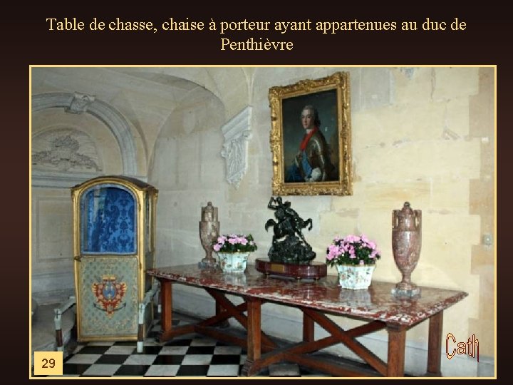 Table de chasse, chaise à porteur ayant appartenues au duc de Penthièvre 29 