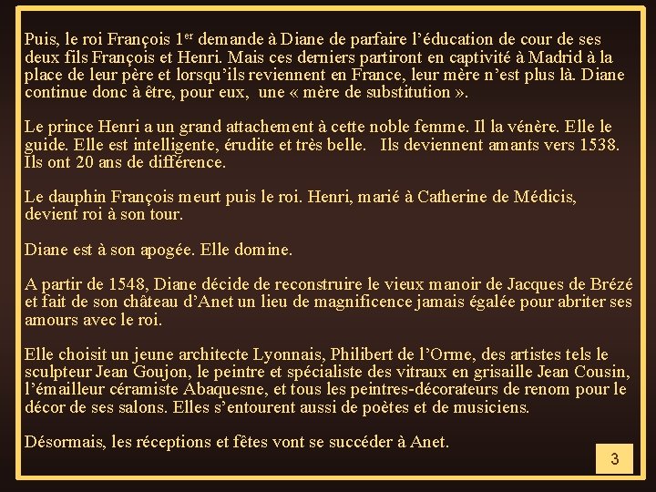 Puis, le roi François 1 er demande à Diane de parfaire l’éducation de cour