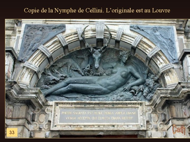 Copie de la Nymphe de Cellini. L’originale est au Louvre 33 