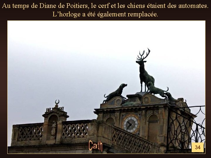 Au temps de Diane de Poitiers, le cerf et les chiens étaient des automates.