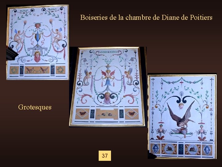 Boiseries de la chambre de Diane de Poitiers Grotesques 37 