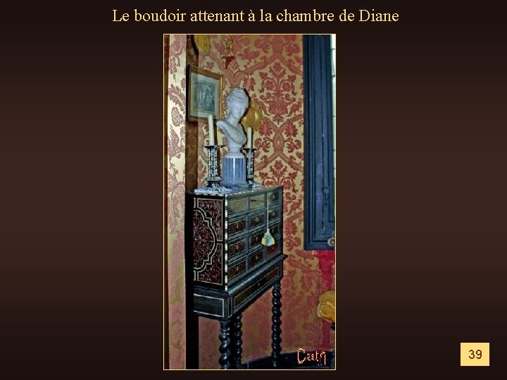 Le boudoir attenant à la chambre de Diane 39 