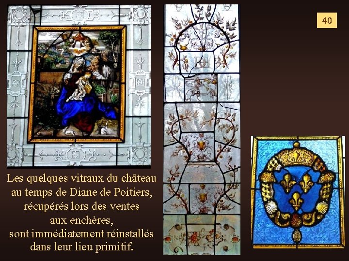 40 Les quelques vitraux du château au temps de Diane de Poitiers, récupérés lors