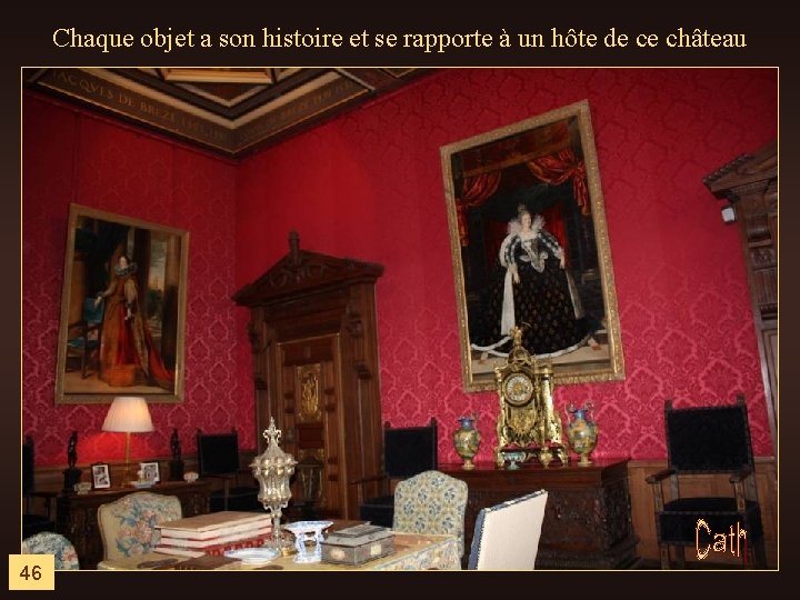 Chaque objet a son histoire et se rapporte à un hôte de ce château
