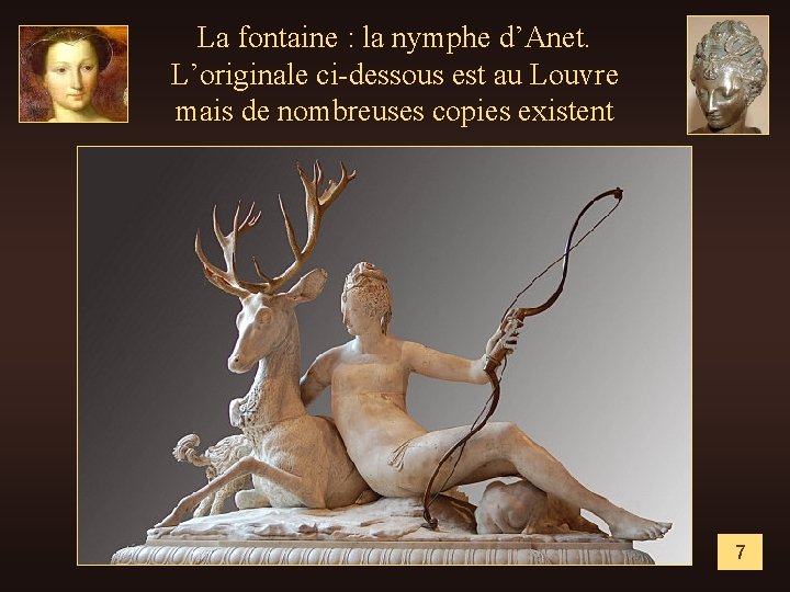 La fontaine : la nymphe d’Anet. L’originale ci-dessous est au Louvre mais de nombreuses
