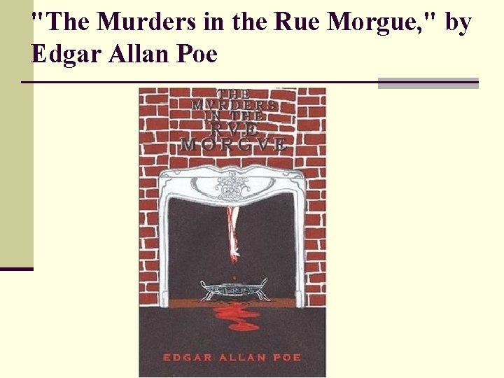 "The Murders in the Rue Morgue, " by Edgar Allan Poe 