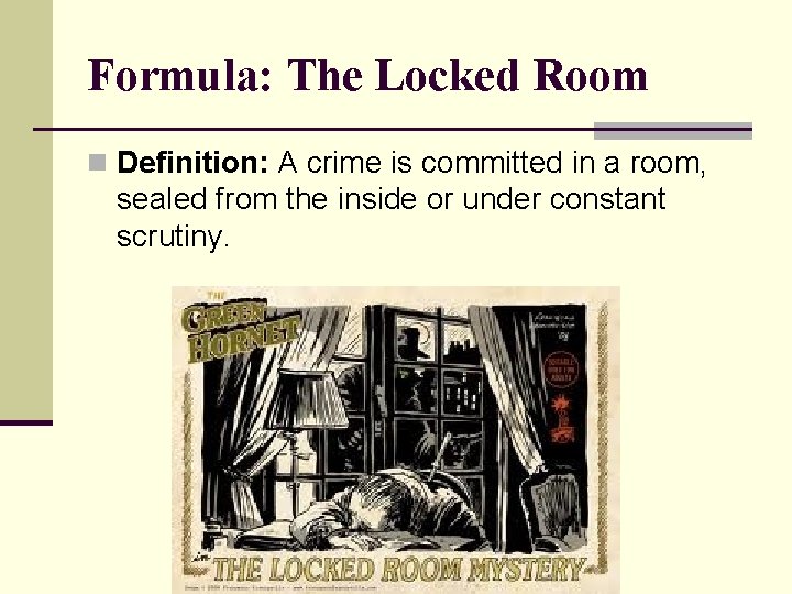 Formula: The Locked Room n Definition: A crime is committed in a room, sealed