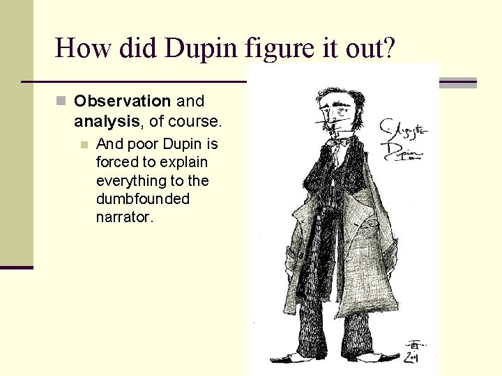 How did Dupin figure it out? n Observation and analysis, of course. n And