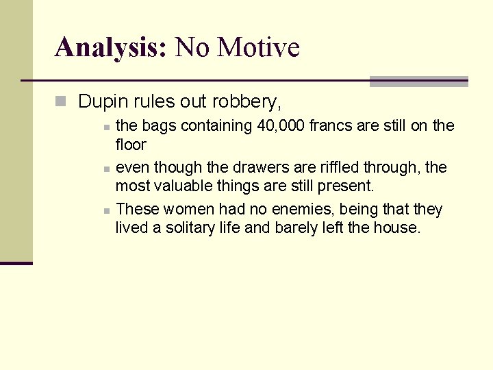 Analysis: No Motive n Dupin rules out robbery, n n n the bags containing