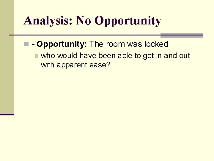 Analysis: No Opportunity n - Opportunity: The room was locked n who would have