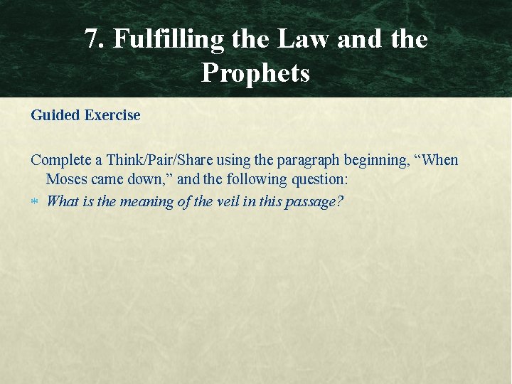 7. Fulfilling the Law and the Prophets Guided Exercise Complete a Think/Pair/Share using the
