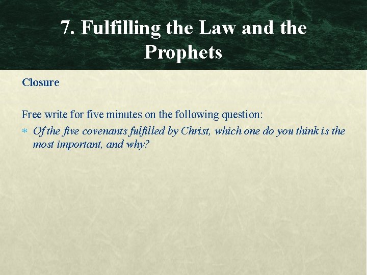 7. Fulfilling the Law and the Prophets Closure Free write for five minutes on