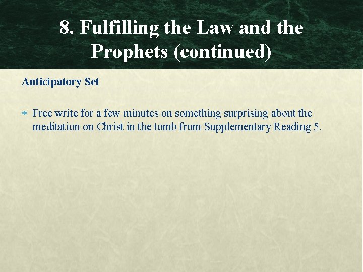 8. Fulfilling the Law and the Prophets (continued) Anticipatory Set Free write for a