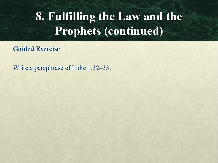 8. Fulfilling the Law and the Prophets (continued) Guided Exercise Write a paraphrase of