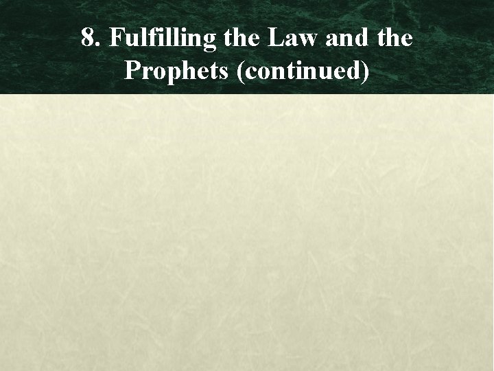 8. Fulfilling the Law and the Prophets (continued) 