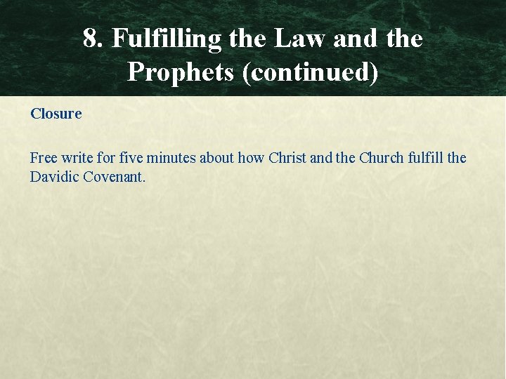 8. Fulfilling the Law and the Prophets (continued) Closure Free write for five minutes