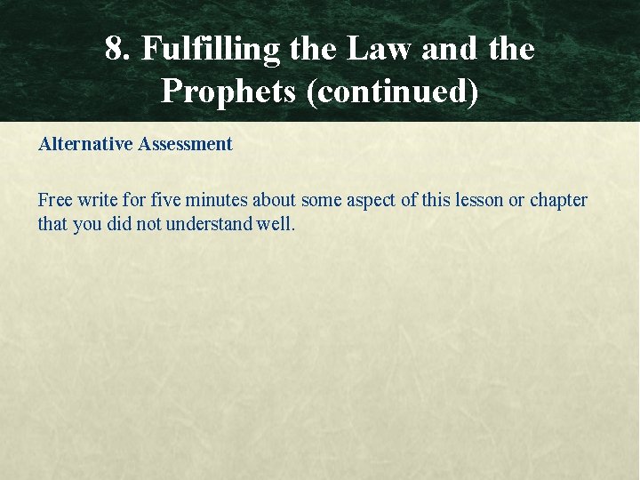 8. Fulfilling the Law and the Prophets (continued) Alternative Assessment Free write for five