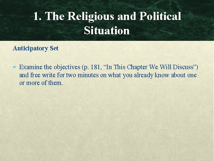 1. The Religious and Political Situation Anticipatory Set Examine the objectives (p. 181, “In