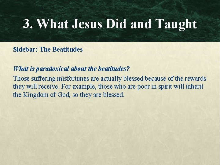 3. What Jesus Did and Taught Sidebar: The Beatitudes What is paradoxical about the