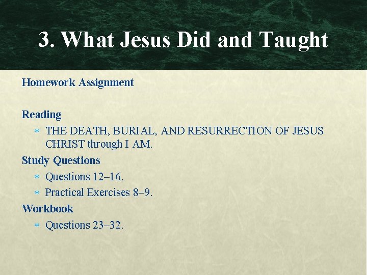 3. What Jesus Did and Taught Homework Assignment Reading THE DEATH, BURIAL, AND RESURRECTION