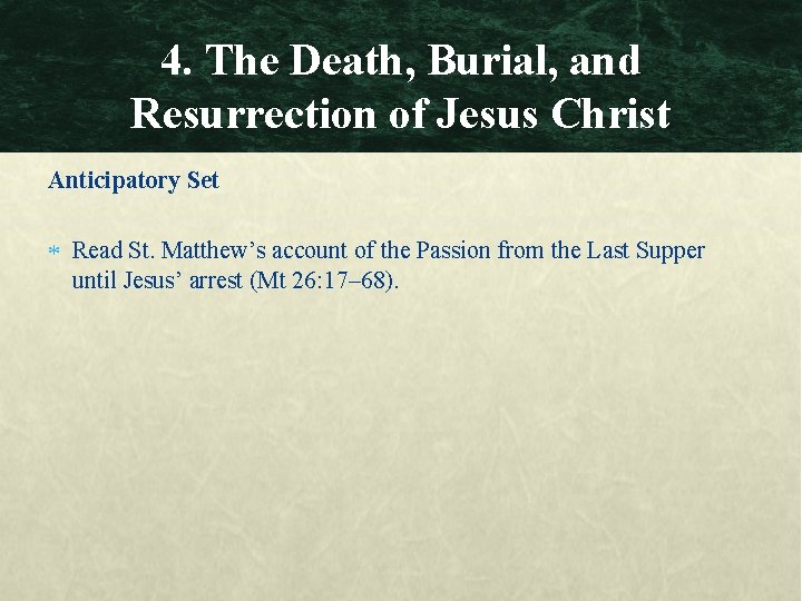 4. The Death, Burial, and Resurrection of Jesus Christ Anticipatory Set Read St. Matthew’s