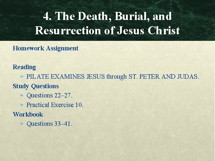 4. The Death, Burial, and Resurrection of Jesus Christ Homework Assignment Reading PILATE EXAMINES