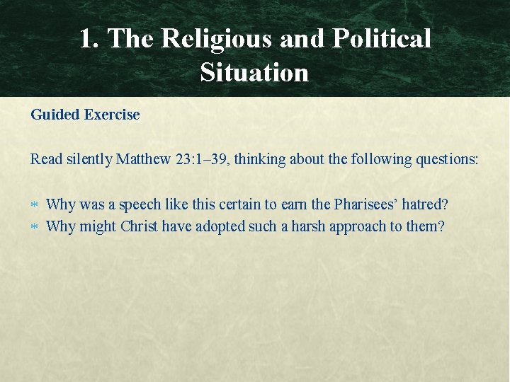 1. The Religious and Political Situation Guided Exercise Read silently Matthew 23: 1– 39,