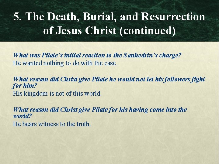 5. The Death, Burial, and Resurrection of Jesus Christ (continued) What was Pilate’s initial