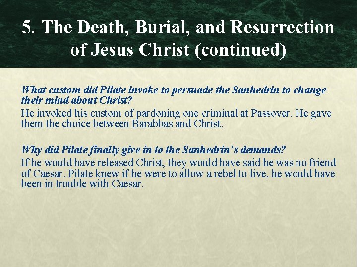 5. The Death, Burial, and Resurrection of Jesus Christ (continued) What custom did Pilate