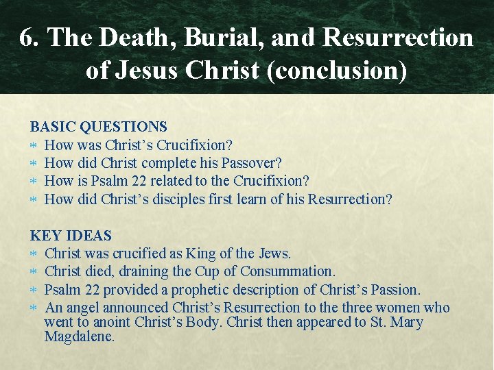 6. The Death, Burial, and Resurrection of Jesus Christ (conclusion) BASIC QUESTIONS How was