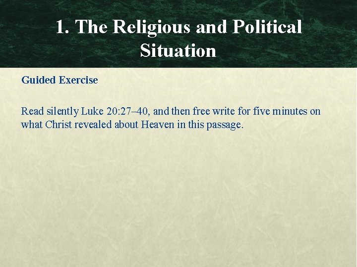 1. The Religious and Political Situation Guided Exercise Read silently Luke 20: 27– 40,